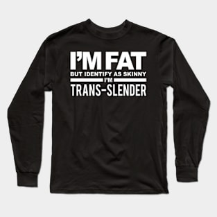 Because I'M Fat And I Know It Company Long Sleeve T-Shirt